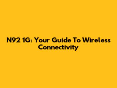 N92 1G: Your Guide To Wireless Connectivity