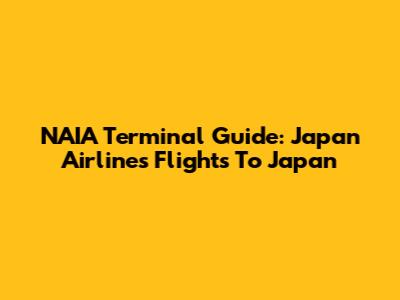 NAIA Terminal Guide: Japan Airlines Flights To Japan