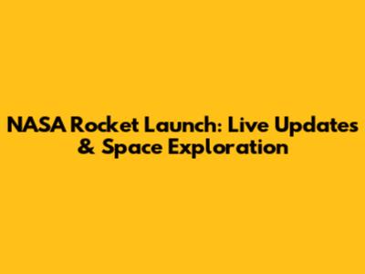 NASA Rocket Launch: Live Updates & Space Exploration