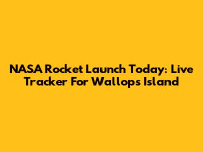 NASA Rocket Launch Today: Live Tracker For Wallops Island