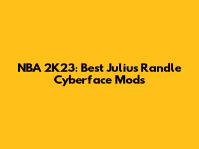 NBA 2K23: Best Julius Randle Cyberface Mods
