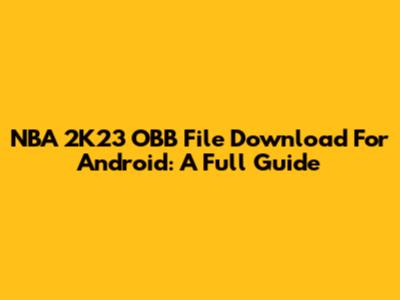 NBA 2K23 OBB File Download For Android: A Full Guide