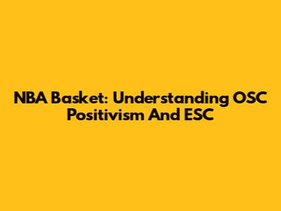NBA Basket: Understanding OSC Positivism And ESC