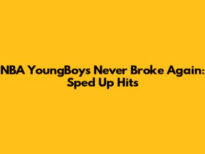 NBA YoungBoy's 'Never Broke Again': Sped Up Hits