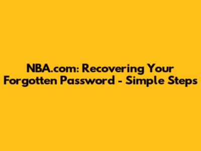 NBA.com: Recovering Your Forgotten Password - Simple Steps