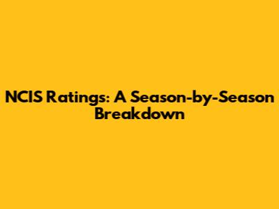 NCIS Ratings: A Season-by-Season Breakdown