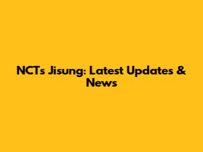 NCT's Jisung: Latest Updates & News