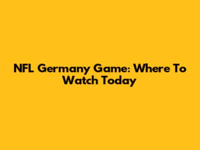 NFL Germany Game: Where To Watch Today