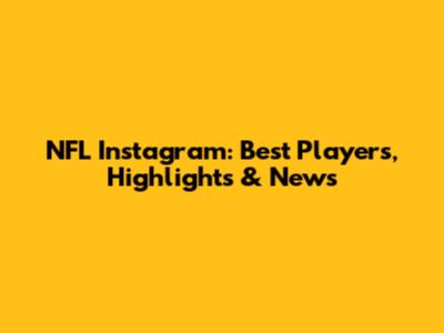 NFL Instagram: Best Players, Highlights & News