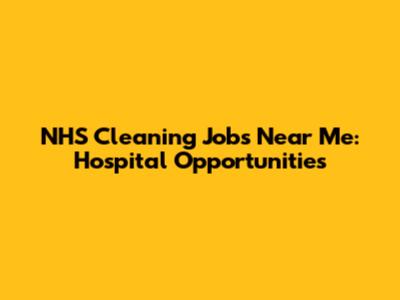 NHS Cleaning Jobs Near Me: Hospital Opportunities