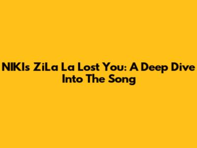 NIKI's ZiLa La Lost You: A Deep Dive Into The Song