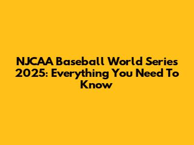 NJCAA Baseball World Series 2025: Everything You Need To Know