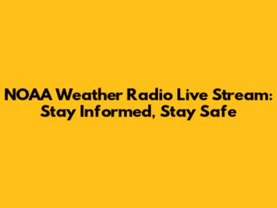 NOAA Weather Radio Live Stream: Stay Informed, Stay Safe