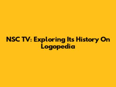 NSC TV: Exploring Its History On Logopedia
