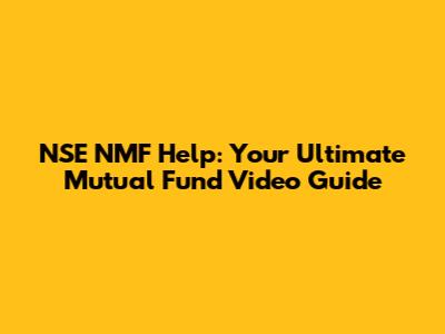 NSE NMF Help: Your Ultimate Mutual Fund Video Guide
