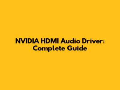 NVIDIA HDMI Audio Driver: Complete Guide
