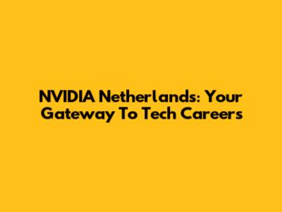 NVIDIA Netherlands: Your Gateway To Tech Careers