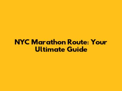 NYC Marathon Route: Your Ultimate Guide