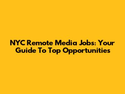 NYC Remote Media Jobs: Your Guide To Top Opportunities