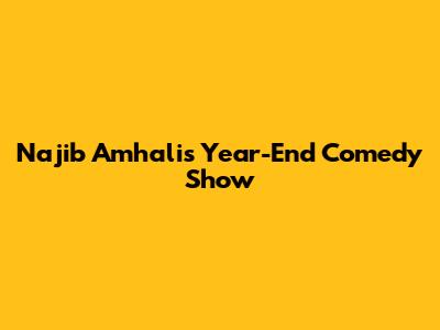 Najib Amhali's Year-End Comedy Show