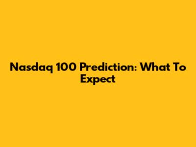 Nasdaq 100 Prediction: What To Expect