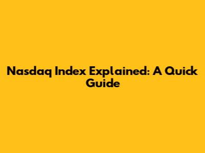 Nasdaq Index Explained: A Quick Guide