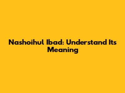Nashoihul Ibad: Understand Its Meaning