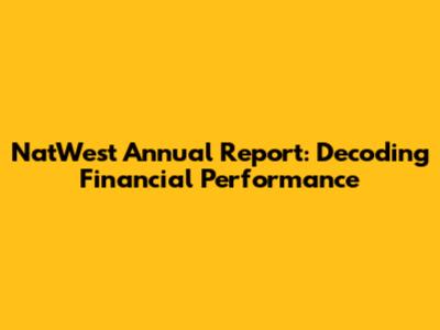 NatWest Annual Report: Decoding Financial Performance