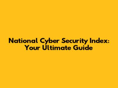 National Cyber Security Index: Your Ultimate Guide