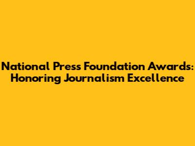National Press Foundation Awards: Honoring Journalism Excellence
