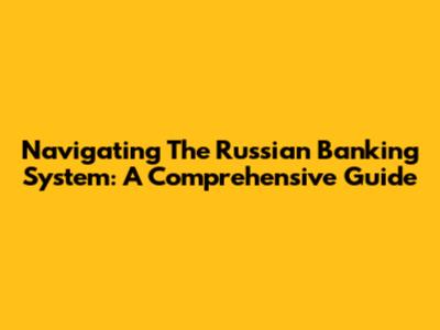 Navigating The Russian Banking System: A Comprehensive Guide