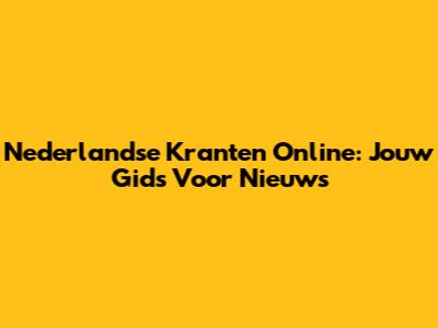 Nederlandse Kranten Online: Jouw Gids Voor Nieuws