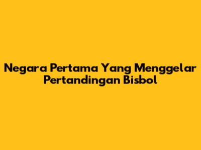 Negara Pertama Yang Menggelar Pertandingan Bisbol