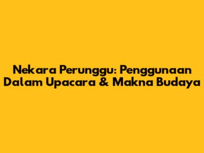 Nekara Perunggu: Penggunaan Dalam Upacara & Makna Budaya