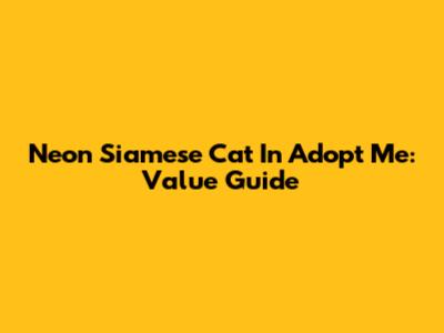 Neon Siamese Cat In Adopt Me: Value Guide