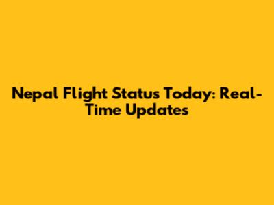 Nepal Flight Status Today: Real-Time Updates
