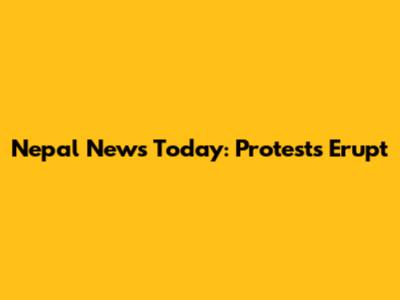 Nepal News Today: Protests Erupt