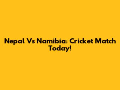 Nepal Vs Namibia: Cricket Match Today!