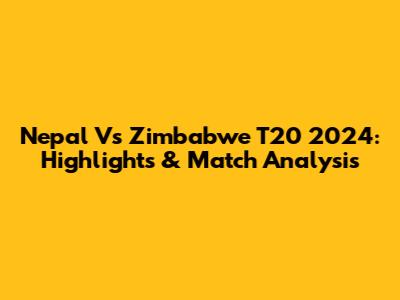 Nepal Vs Zimbabwe T20 2024: Highlights & Match Analysis