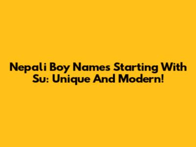 Nepali Boy Names Starting With Su: Unique And Modern!