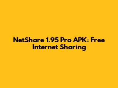 NetShare 1.95 Pro APK: Free Internet Sharing