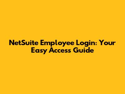NetSuite Employee Login: Your Easy Access Guide