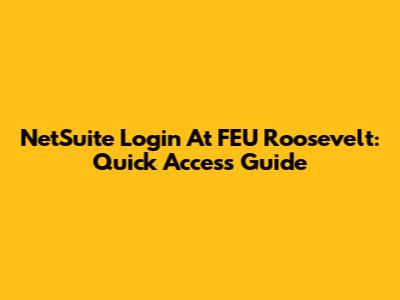 NetSuite Login At FEU Roosevelt: Quick Access Guide