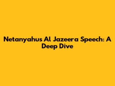 Netanyahu's Al Jazeera Speech: A Deep Dive