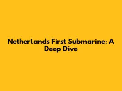 Netherlands' First Submarine: A Deep Dive
