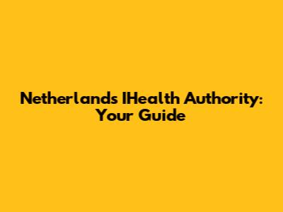 Netherlands' IHealth Authority: Your Guide