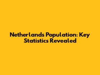 Netherlands Population: Key Statistics Revealed