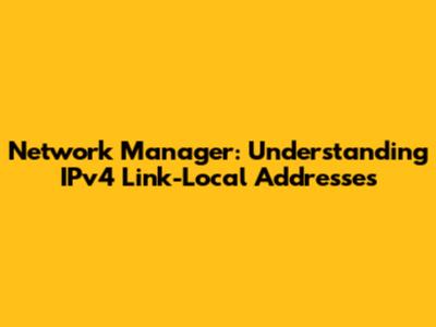 Network Manager: Understanding IPv4 Link-Local Addresses