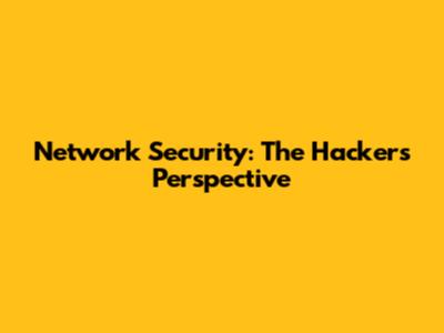 Network Security: The Hacker's Perspective