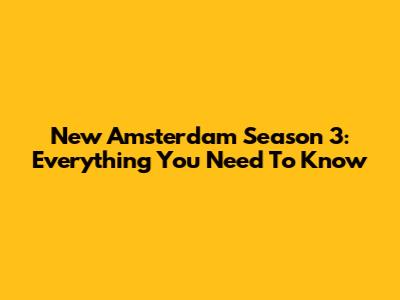 New Amsterdam Season 3: Everything You Need To Know
